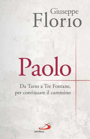 Paolo. Da Tarso a Tre Fontane, per continuare il cammino - Giuseppe Florio - Libro San Paolo Edizioni 2021, Parole per lo spirito | Libraccio.it
