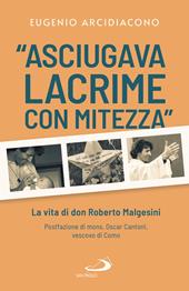 «Asciugava lacrime con mitezza». La vita di don Roberto Malgesini