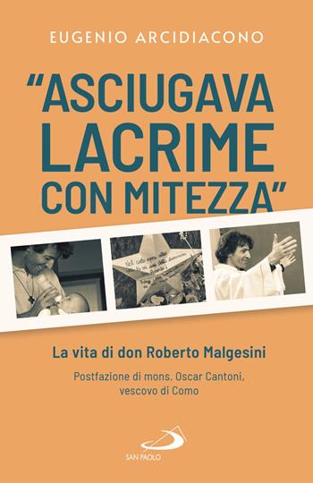 «Asciugava lacrime con mitezza». La vita di don Roberto Malgesini - Eugenio Arcidiacono - Libro San Paolo Edizioni 2021, Attualità e storia | Libraccio.it