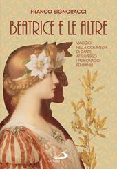 Beatrice e le altre. Viaggio nella Commedia di Dante attraverso i personaggi femminili