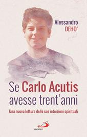 Se Carlo Acutis avesse trent'anni. Una nuova lettura delle sue intuizioni spirituali