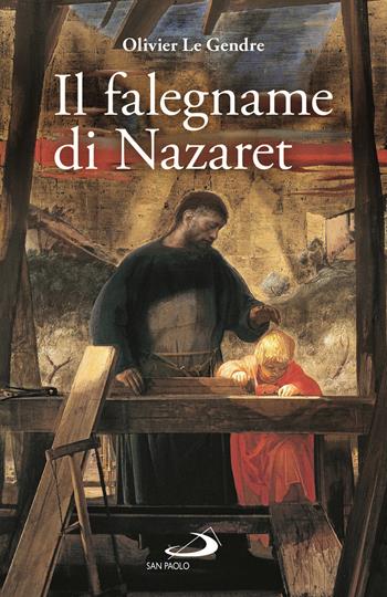 Il falegname di Nazaret - Olivier Le Gendre - Libro San Paolo Edizioni 2021, Parole per lo spirito | Libraccio.it