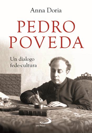 Pedro Poveda. Un dialogo fede-cultura - Anna Doria - Libro San Paolo Edizioni 2021, I protagonisti | Libraccio.it