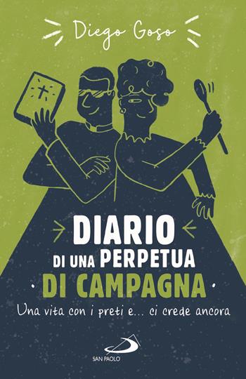 Diario di una perpetua di campagna. Una vita con i preti e... ci crede ancora - Diego Goso - Libro San Paolo Edizioni 2021, Parole per lo spirito | Libraccio.it