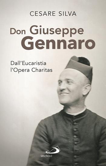 Don Giuseppe Gennaro. Dall'Eucaristia l'Opera Charitas - Cesare Silva - Libro San Paolo Edizioni 2021, Testimoni del nostro tempo | Libraccio.it
