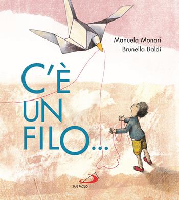 C'è un filo.... Ediz. a colori - Manuela Monari, Brunella Baldi - Libro San Paolo Edizioni 2021, Mondo bambino | Libraccio.it