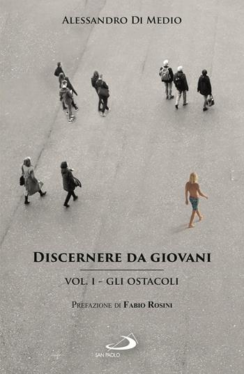 Discernere da giovani. Vol. 1: Gli ostacoli - Alessandro Di Medio - Libro San Paolo Edizioni 2021, Teologia e cultura religiosa | Libraccio.it