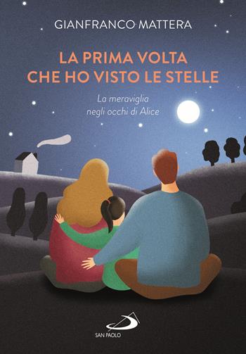 La prima volta che ho visto le stelle. La meraviglia negli occhi di Alice - Gianfranco Mattera - Libro San Paolo Edizioni 2021, Le vele | Libraccio.it