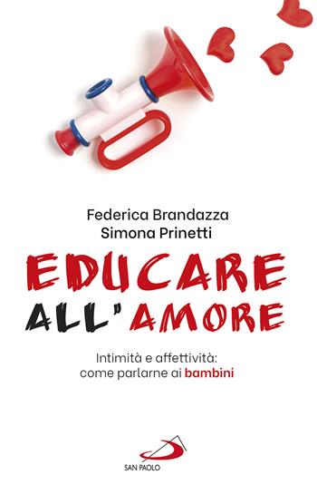 Educare all'amore. Intimità e affettività: come parlarne ai bambini - Federica Brandazza, Simona Prinetti - Libro San Paolo Edizioni 2022, Progetto famiglia | Libraccio.it