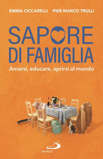 Sapore di famiglia. Amarsi, educare, aprirsi al mondo - Emma Ciccarelli, Pier Marco Trulli - Libro San Paolo Edizioni 2021, Progetto famiglia | Libraccio.it