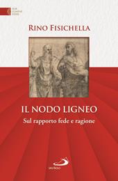 Il nodo ligneo. Sul rapporto fede e ragione