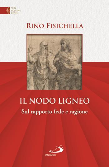 Il nodo ligneo. Sul rapporto fede e ragione - Rino Fisichella - Libro San Paolo Edizioni 2021, Universo teologia | Libraccio.it