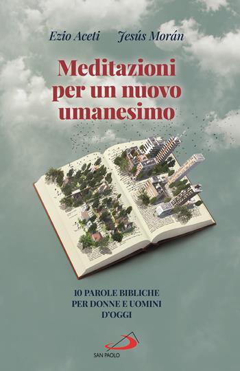 Meditazioni per un nuovo umanesimo. 10 parole bibliche per donne e uomini d'oggi - Ezio Aceti, Jesús Morán - Libro San Paolo Edizioni 2021, Parole per lo spirito | Libraccio.it