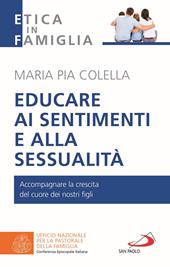 Educare ai sentimenti e alla sessualità. Accompagnare la crescita del cuore dei nostri figli