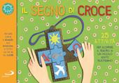 Il segno di croce. 25 attività per scoprire il tesoro di un piccolo gesto quotidiano