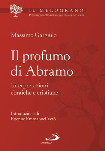 Il profumo di Abramo. Interpretazioni ebraiche e cristiane - Massimo Gargiulo - Libro San Paolo Edizioni 2021, Parola di Dio. Seconda serie | Libraccio.it