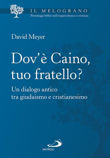 Dov'è Caino, tuo fratello? Un dialogo antico tra giudaismo e cristianesimo - David Meyer - Libro San Paolo Edizioni 2021, Parola di Dio. Seconda serie | Libraccio.it