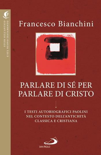 Parlare di sé per parlare di Cristo. I testi autobiografici paolini nel contesto dell'antichità classica e cristiana - Francesco Bianchini - Libro San Paolo Edizioni 2021, Studi sulla Bibbia e il suo ambiente | Libraccio.it