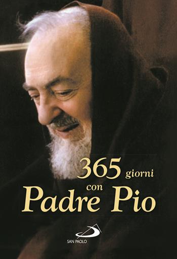 365 giorni con Padre Pio - Pio da Pietrelcina (san) - Libro San Paolo Edizioni 2021, Agende. Diari | Libraccio.it