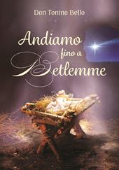 Andiamo fino a Betlemme. Felicissimi auguri di Buon Natale