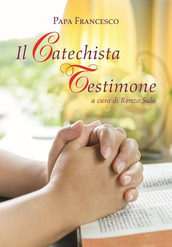 Il catechista testimone - Francesco (Jorge Mario Bergoglio) - Libro San Paolo Edizioni 2021, Amico | Libraccio.it