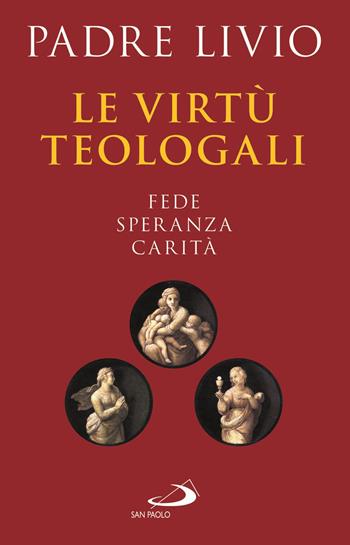 Le virtù teologali. Fede, speranza, carità - Livio Fanzaga - Libro San Paolo Edizioni 2021, Le ragioni della speranza | Libraccio.it