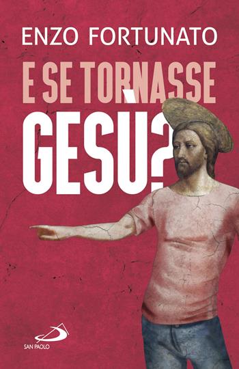 E se tornasse Gesù? La domanda al cuore del Cristianesimo - Enzo Fortunato - Libro San Paolo Edizioni 2021, Dimensioni dello spirito | Libraccio.it