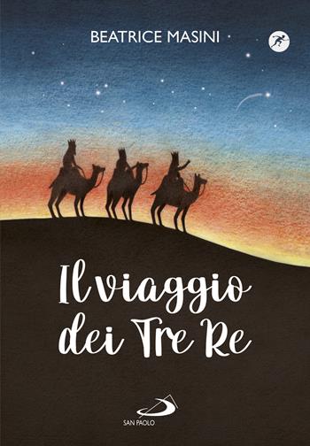 Il viaggio dei tre re. Aspettando Natale - Beatrice Masini, Angela Marchetti - Libro San Paolo Edizioni 2021, Narrativa San Paolo ragazzi | Libraccio.it