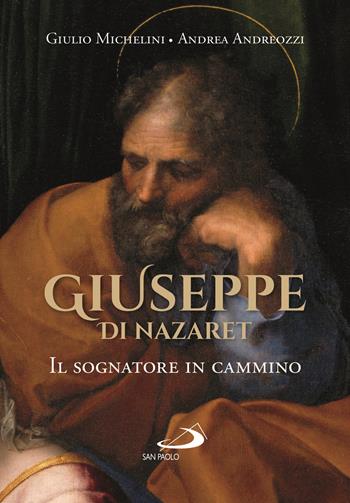 Giuseppe di Nazaret. Il sognatore in cammino - Andrea Andreozzi, Giulio Michelini - Libro San Paolo Edizioni 2021, Parola di Dio. Seconda serie | Libraccio.it