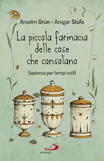 La piccola farmacia delle cose che consolano. Sapienza per tempi ostili - Anselm Grün, Ansgar Stüfe - Libro San Paolo Edizioni 2021, Parole per lo spirito | Libraccio.it