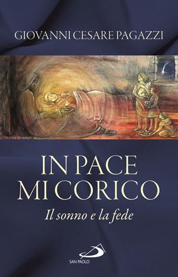 In pace mi corico. Il sonno e la fede - Giovanni Cesare Pagazzi - Libro San Paolo Edizioni 2021, Universo teologia | Libraccio.it