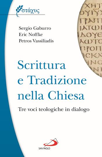 Scrittura e tradizione nella Chiesa. Tre voci teologiche in dialogo - Sergio Gaburro, Eric Noffke, Petros Vassiliadis - Libro San Paolo Edizioni 2021, Universo teologia | Libraccio.it
