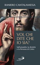 Voi, chi dite che io sia? Sull'umanità, la divinità e la persona di Cristo