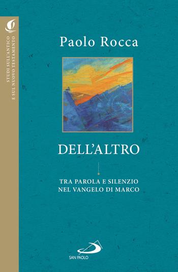 Dell'altro. Tra parola e silenzio nel Vangelo di Marco - Paolo Rocca - Libro San Paolo Edizioni 2021, Studi sulla Bibbia e il suo ambiente | Libraccio.it