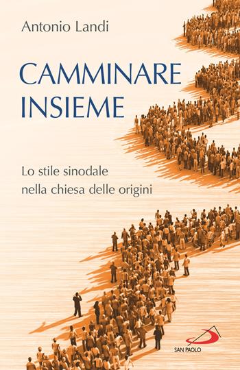 Camminare insieme. Lo stile sinodale nella chiesa delle origini - Antonio Consolandi - Libro San Paolo Edizioni 2021, Dimensioni dello spirito | Libraccio.it