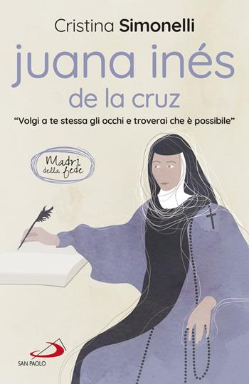 Juana Inés de la Cruz. «Volgi a te stessa gli occhi e troverai che è possibile» - Cristina Simonelli - Libro San Paolo Edizioni 2021, Parole per lo spirito | Libraccio.it
