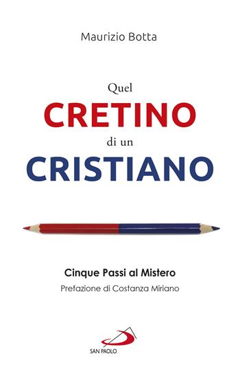 Quel cretino di un cristiano. Cinque passi al mistero - Maurizio Botta - Libro San Paolo Edizioni 2022, Parole per lo spirito | Libraccio.it