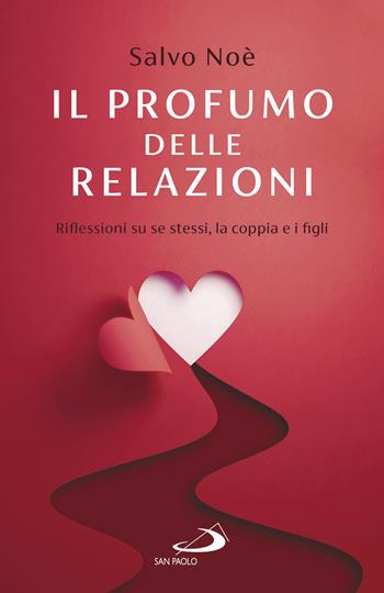 Il profumo delle relazioni. Riflessioni su se stessi, la coppia e i figli - Salvo Noè - Libro San Paolo Edizioni 2021, Psiche e società | Libraccio.it