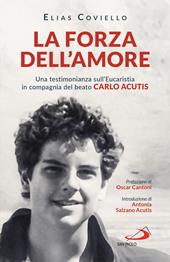 La forza dell'amore. Una testimonianza sull'Eucaristia in compagnia del beato Carlo Acutis