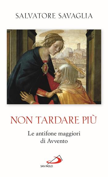 Non tardare più. Le antifone maggiori di Avvento - Salvatore Savaglia - Libro San Paolo Edizioni 2021, I sacramenti. Riti | Libraccio.it
