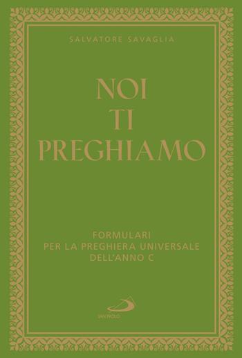 Noi ti preghiamo. Formulari per la preghiera universale dell'anno C - Salvatore Savaglia - Libro San Paolo Edizioni 2021, Manuali liturgici | Libraccio.it