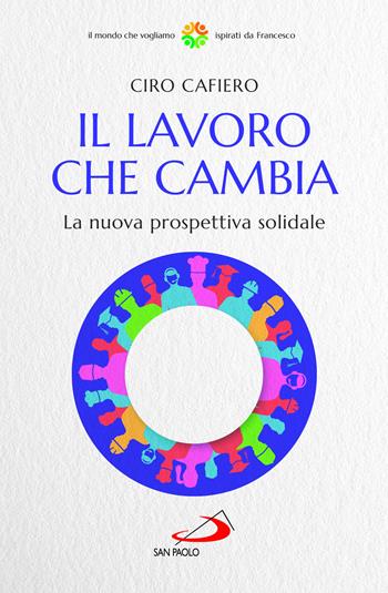 Il lavoro che cambia. La nuova prospettiva solidale - Ciro Cafiero - Libro San Paolo Edizioni 2022, Attualità e storia | Libraccio.it