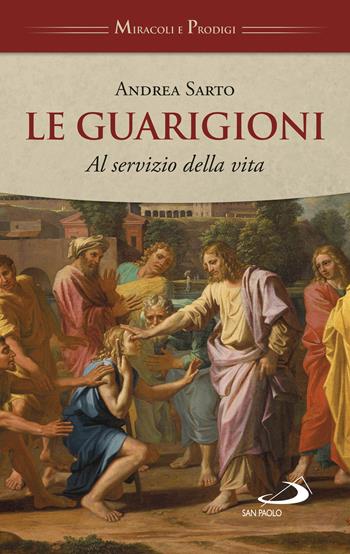 Le guarigioni. Al servizio della vita - Andrea Sarto - Libro San Paolo Edizioni 2022, Storia per tutti | Libraccio.it