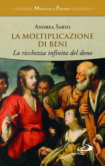 La moltiplicazione di beni. La ricchezza infinita del dono - Andrea Sarto - Libro San Paolo Edizioni 2022, Storia per tutti | Libraccio.it