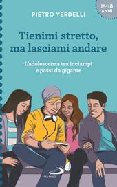 Tienimi stretto, ma lasciami andare. L'adolescenza tra inciampi e passi da gigante