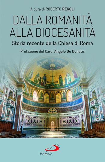 Dalla romanità alla diocesanità. Storia recente della Chiesa di Roma  - Libro San Paolo Edizioni 2022, Storia della Chiesa. Saggi | Libraccio.it