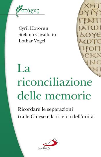 La riconciliazione delle memorie. Ricordare le separazioni tra le Chiese e la ricerca dell'unità - Lothar Vogel, Cyril Hovorun, Stefano Cavallotto - Libro San Paolo Edizioni 2021, Universo teologia | Libraccio.it