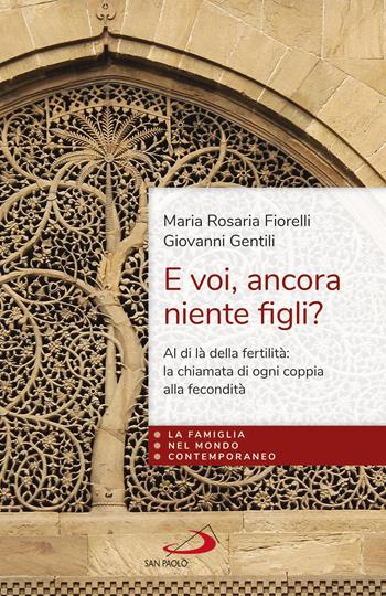 E voi, ancora niente figli? Al di là della fertilità: la fecondità di ogni coppia dono della fedeltà di Dio - Maria Rosaria Fiorelli, Giovanni Gentili - Libro San Paolo Edizioni 2021, La famiglia nel mondo contemporaneo | Libraccio.it