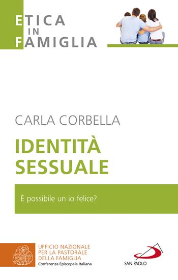 Identità sessuale. È possibile un io felice? - Carla Corbella - Libro San Paolo Edizioni 2022, La famiglia nel mondo contemporaneo | Libraccio.it