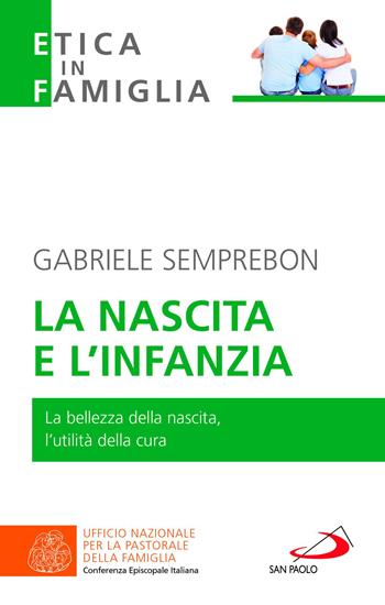 La nascita e l'infanzia. La bellezza della nascita, l'utilità della cura - Gabriele Semprebon - Libro San Paolo Edizioni 2022, La famiglia nel mondo contemporaneo | Libraccio.it